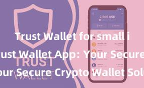 Trust Wallet for small investors Trust Wallet App: Your Secure Crypto Wallet Solution