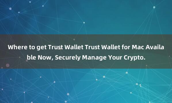 Where to get Trust Wallet Trust Wallet for Mac Available Now, Securely Manage Your Crypto.